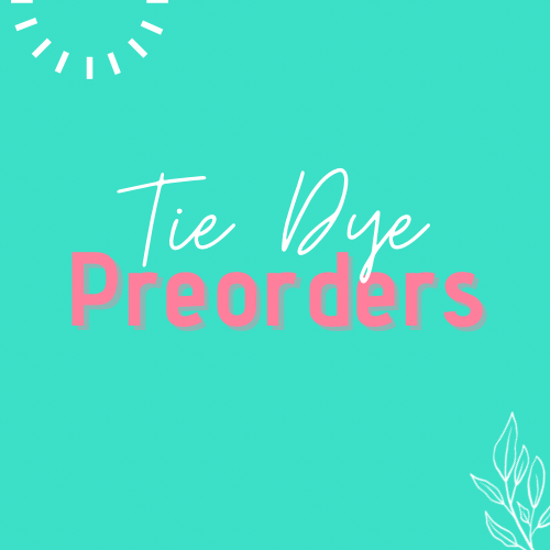 Tie Dye Preorders