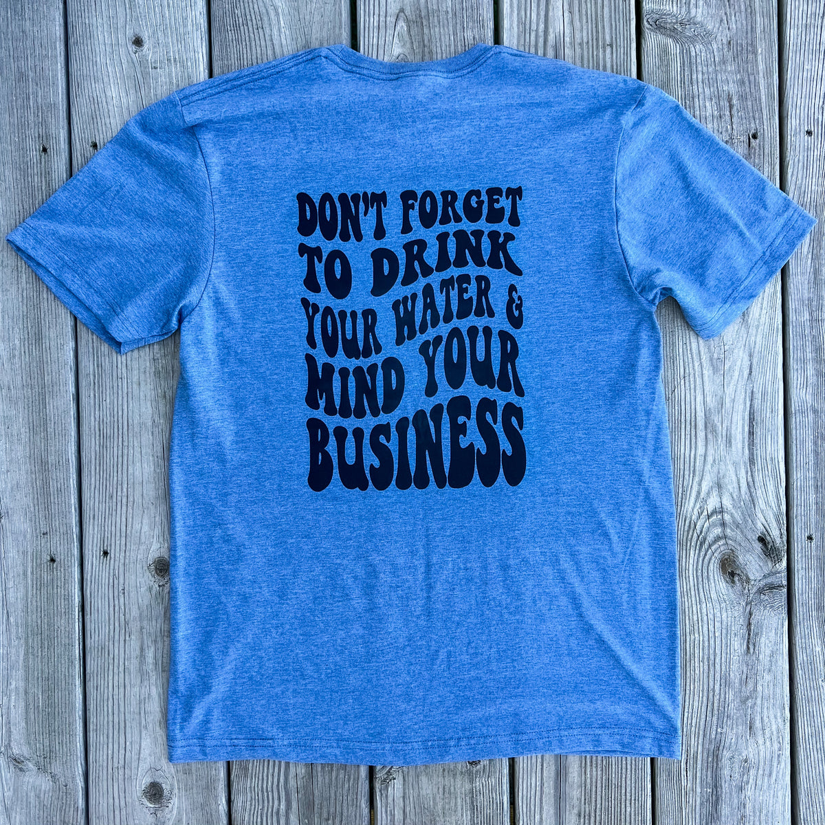 Don't forget to drink water Tee — Floorboard Findings Boutique