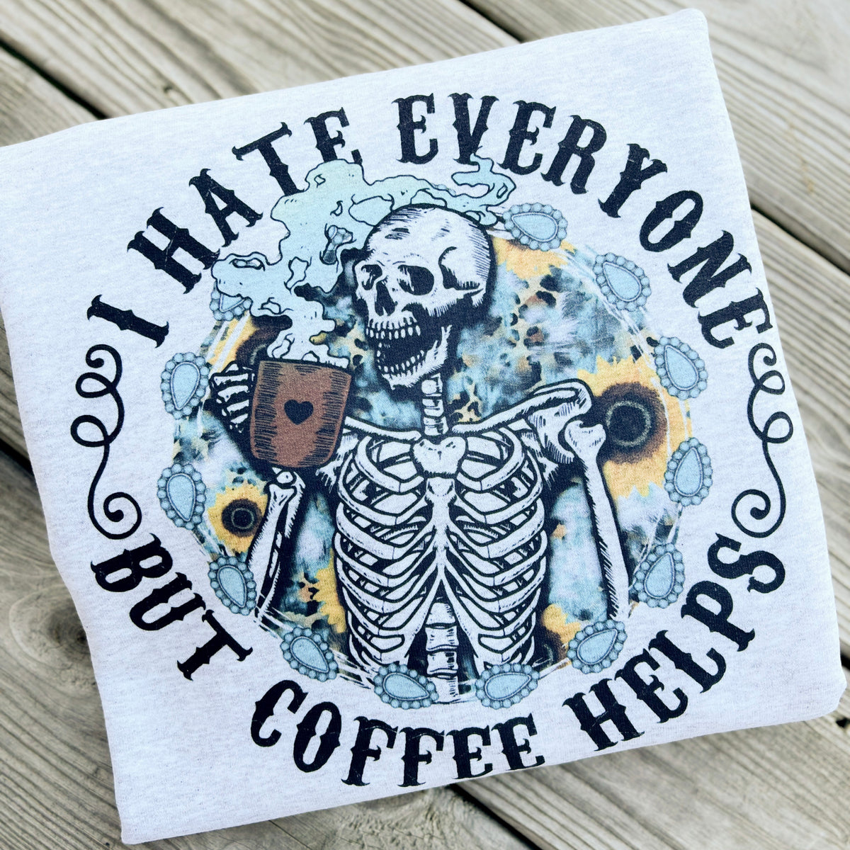 I Hate Everyone But Coffee Helps Crewneck — Floorboard Findings Boutique